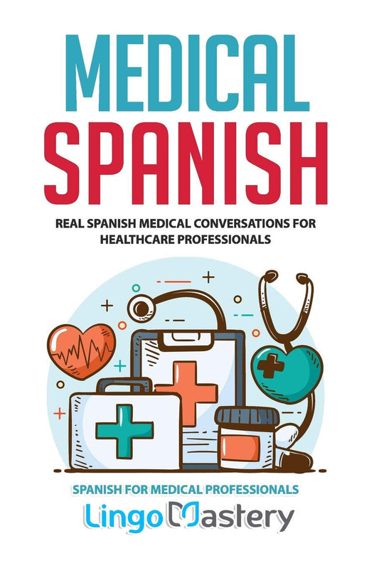 Medical Spanish: Real Spanish Medical Conversations for Healthcare Professionals (Spanish for Medical Professionals) - 6193