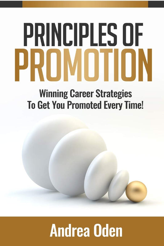 Principles of Promotion: Winning Career Strategies To Get You Promoted Every Time! - 1063