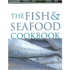 The Fish and Seafood Cookbook