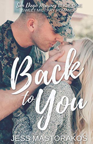 Back to You: A Sweet, Friends-to-Lovers, Military Romance (San Diego Marines) - 1182