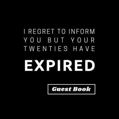 I Regret To Inform You But Your Twenties Have Expired: Funny & Alternative Yet Practical Guest Book for 30th Birthday Party. Fun gift for someone’s ... present for a friend or a family member - 9411