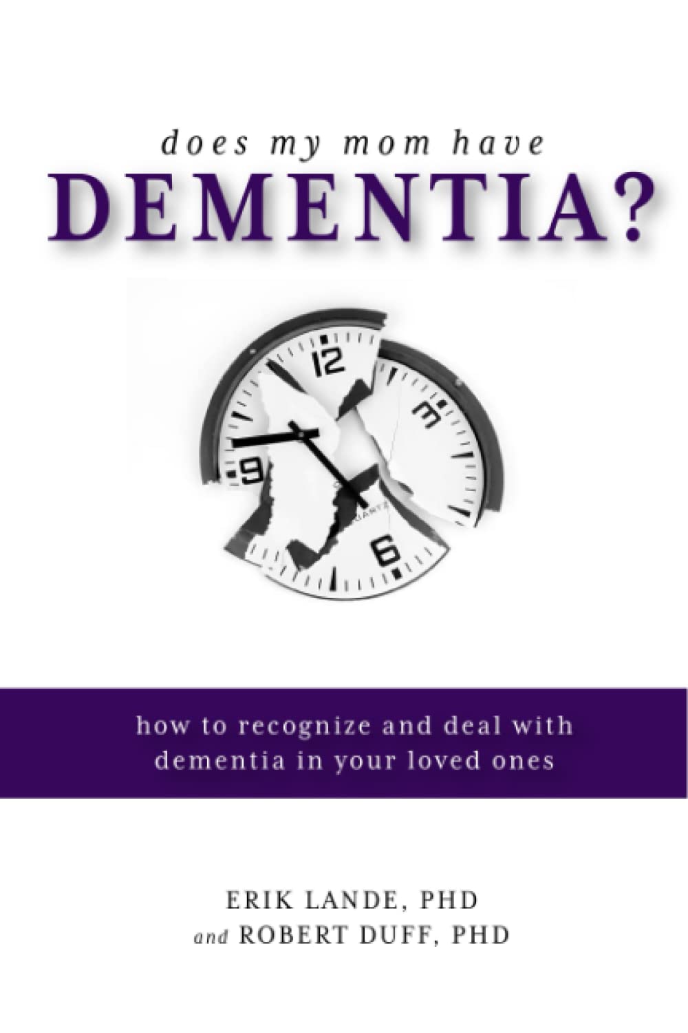 Does My Mom Have Dementia?: How to Recognize and Deal with Dementia in Your Loved Ones