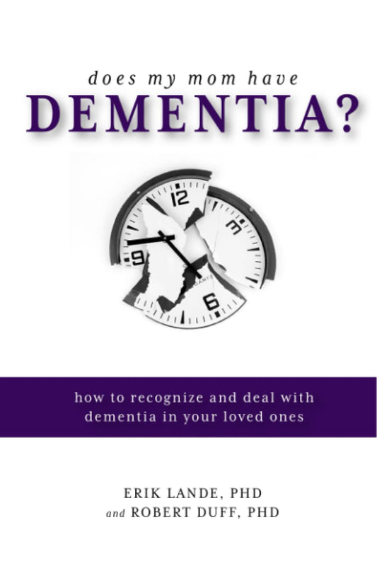 Does My Mom Have Dementia?: How to Recognize and Deal with Dementia in Your Loved Ones