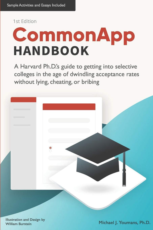 CommonApp Handbook: A Harvard Ph.D.’s guide to getting into selective colleges in the age of dwindling admissions rates without lying, cheating, or bribing - 6695