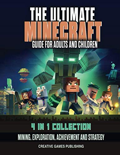 The Ultimate Minecraft Guide for Adults And Children: 4 in 1 Collection Mining, Exploration, Achievement and Strategy