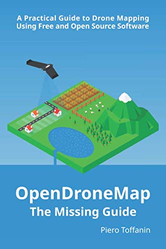 OpenDroneMap: The Missing Guide: A Practical Guide To Drone Mapping Using Free and Open Source Software - 4158