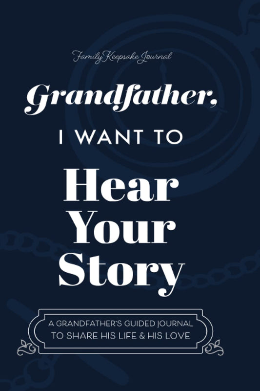 Grandfather, I Want to Hear Your Story: A Grandfather's Guided Journal to Share His Life and His Love (Hear Your Story Books) - 9403