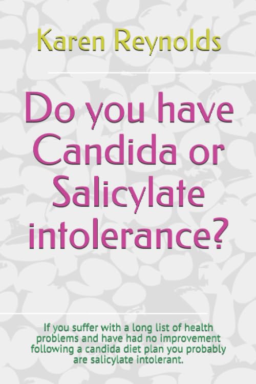 Do you have Candida or Salicylate intolerance?: If you suffer with a long list of health problems and have had no improvement following a candida diet plan you probably are salicylate intolerant.