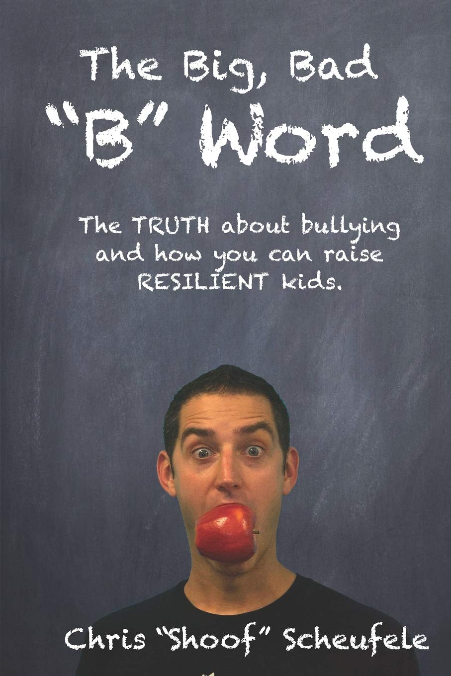 The Big, Bad "B" Word: The TRUTH about bullying and how you can build RESILIENT kids. - 8855