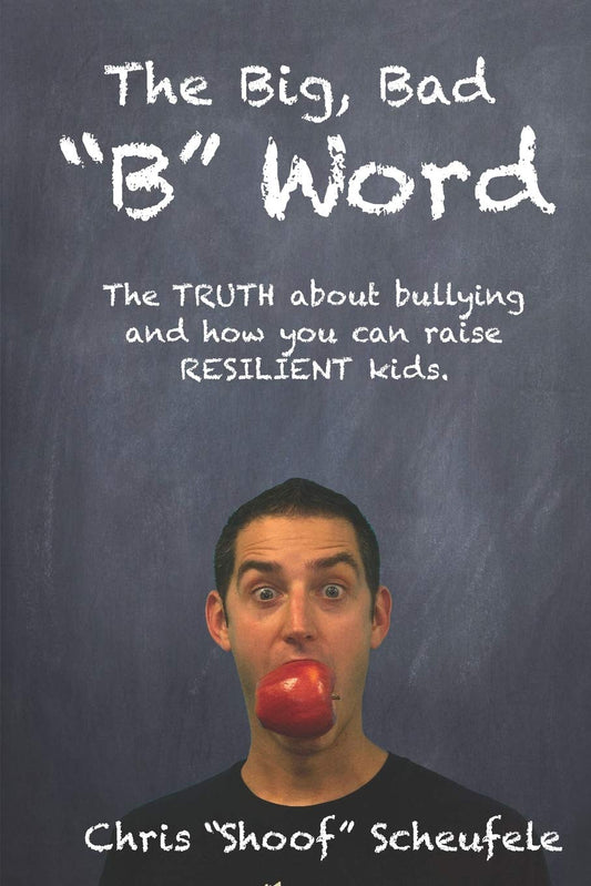 The Big, Bad "B" Word: The TRUTH about bullying and how you can build RESILIENT kids. - 8855