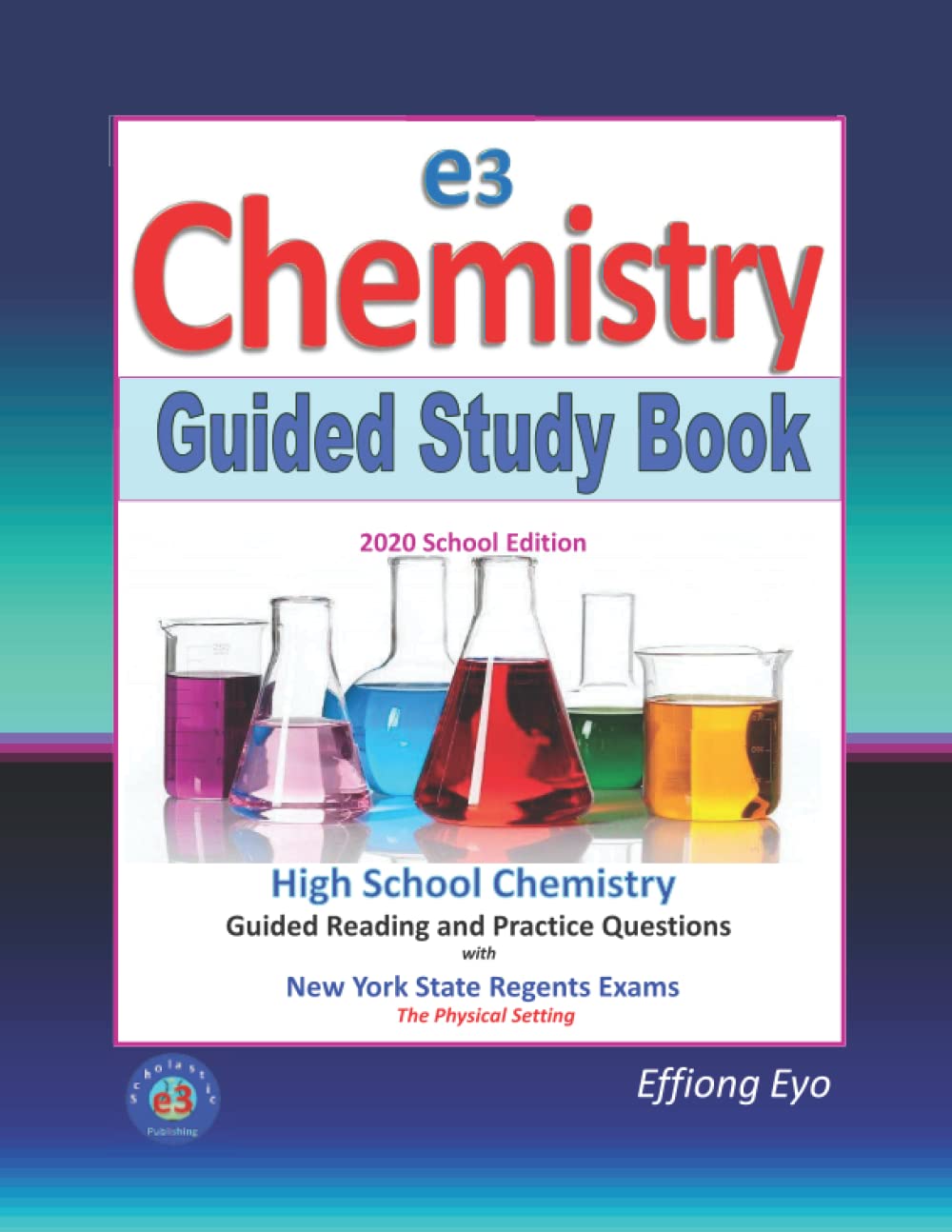 E3 Chemistry Guided Study Book - 2020 School Edition: High School Chemistry with NYS Regents Exams - The Physical Setting