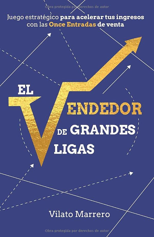 El VENDEDOR DE GRANDES LIGAS: Juego estratégico para acelerar tus ingresos con las Once Entradas de venta (Spanish Edition) - 6943