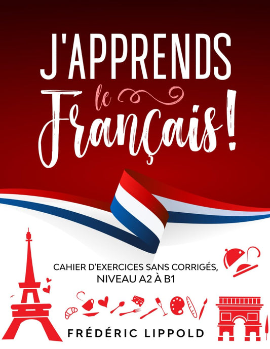 J'apprends le français ! - Cahier d'exercices sans corrigés, niveau A2 à B1 (French Edition) - 8859