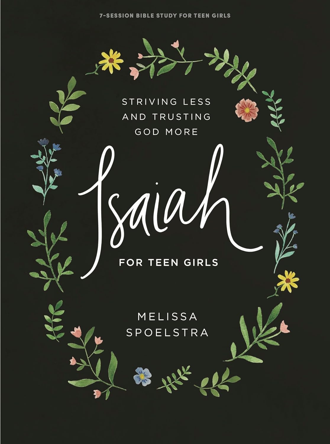 Isaiah - Teen Girls' Bible Study Book: Striving Less and Trusting God More - 9450