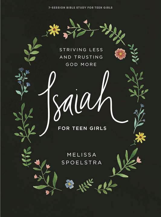 Isaiah - Teen Girls' Bible Study Book: Striving Less and Trusting God More - 9450