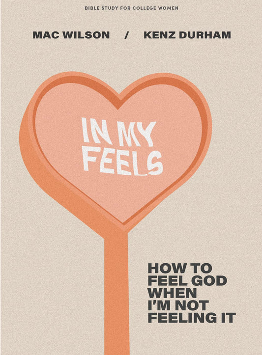 In My Feels: How to Feel God When I'm Not Feeling It