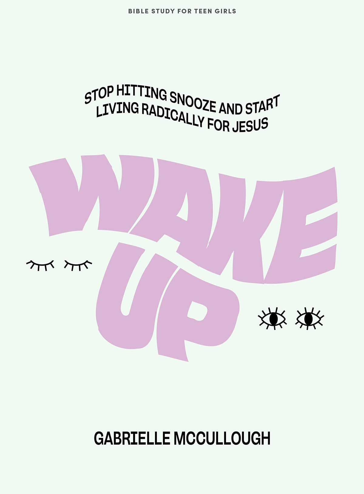 Wake Up - Teen Girls' Bible Study Book: Stop Hitting Snooze and Start Living Radically for Jesus