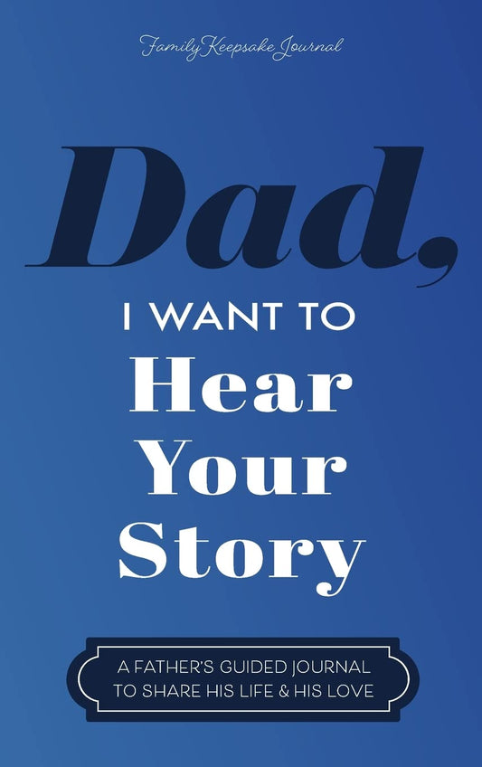 Dad, I Want to Hear Your Story: A Father's Guided Journal to Share His Life & His Love - 5828