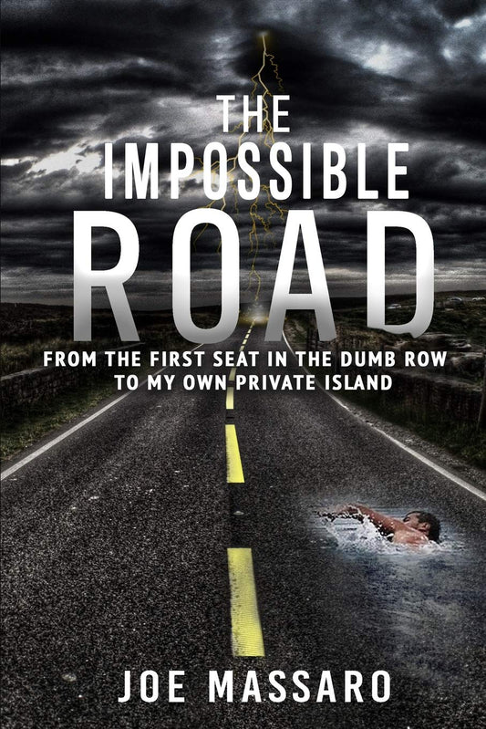 The Impossible Road: From The First Seat In The Dumb Row To My Own Private Island - 7473