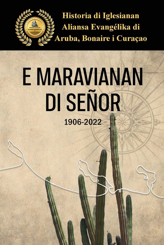E Maravianan di Señor: Historia di Iglesianan Aliansa Evangélika di Aruba, Bonaire, Curacao. (Papiamento Edition)