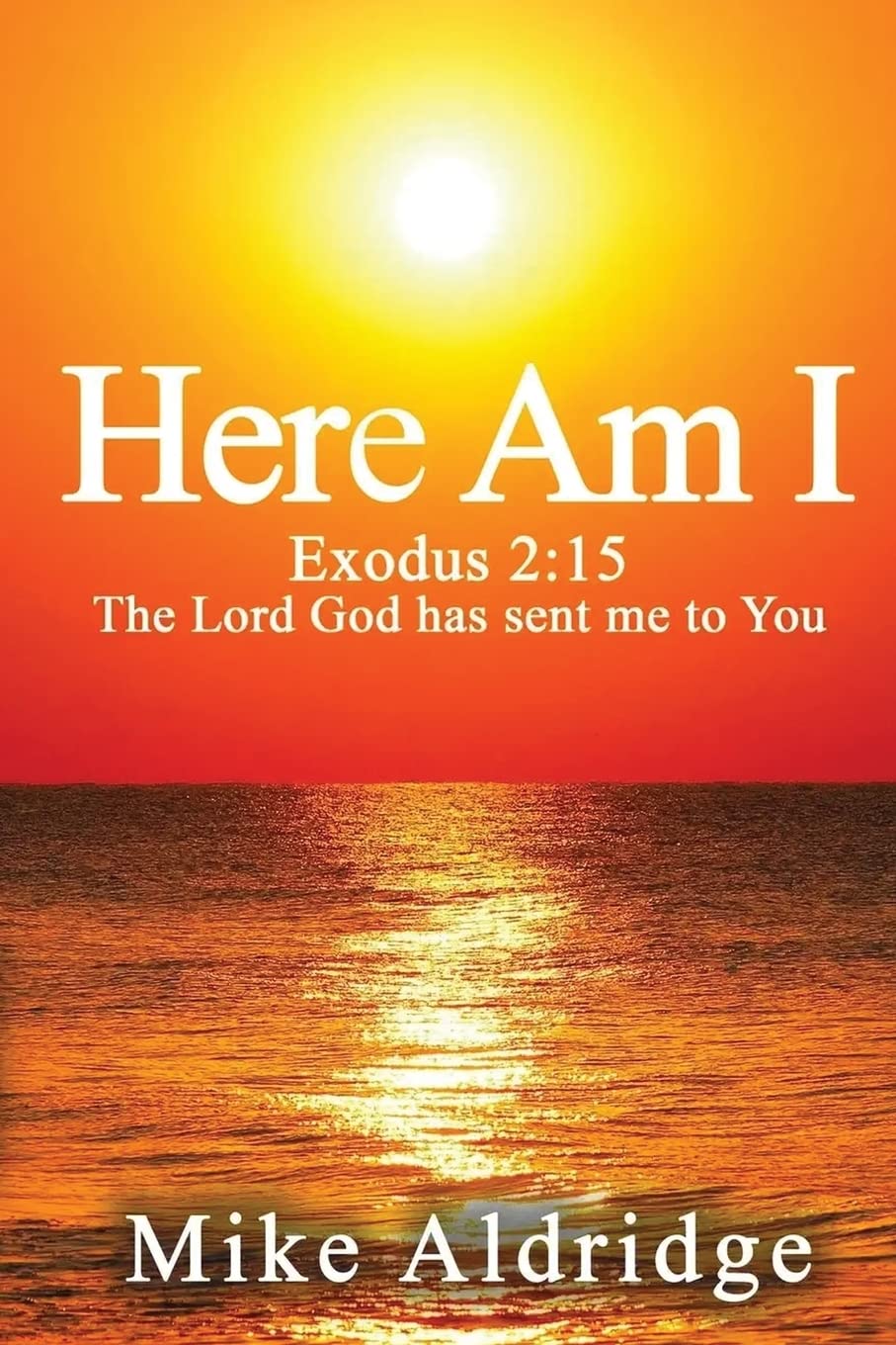 Here Am I: Exodus 2:15 The Lord God Has Sent Me To You