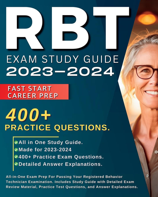 RBT Exam Study Guide 2024-2025: All-in-One Exam Prep For Passing Your Registered Behavior Technician Examination. Includes Study Guide with Detailed ... Test Questions, and Answer Explanations.