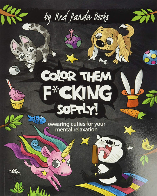 Color Them Fucking Softly: Swearing Cuties for Your Mental Relaxation: A Hilarious Images of Filthy-Mouthed Animals for Stress Relieving Coloring - 7617