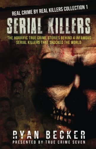 Serial Killers: The Horrific True Crime Stories Behind 4 Infamous Serial Killers That Shocked The World (Real Crime By Real Killers Collection) - 109
