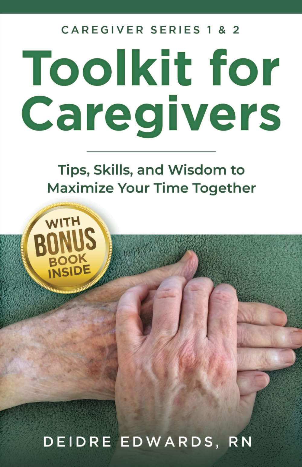Toolkit for Caregivers: Tips, Skills, and Wisdom to Maximize Your Time Together (Caregiver Series)