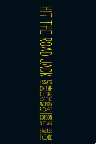 Hit the road, Jack: essays on the culture of the American road
