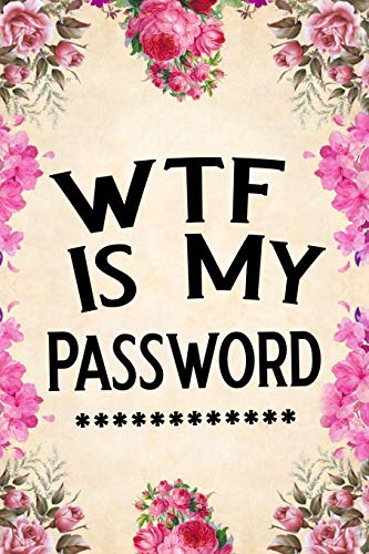 WTF Is My Password: password book, password log book and internet password organizer, alphabetical password book, Logbook To Protect Usernames and ... notebook, password book small 6” x 9” - 2893