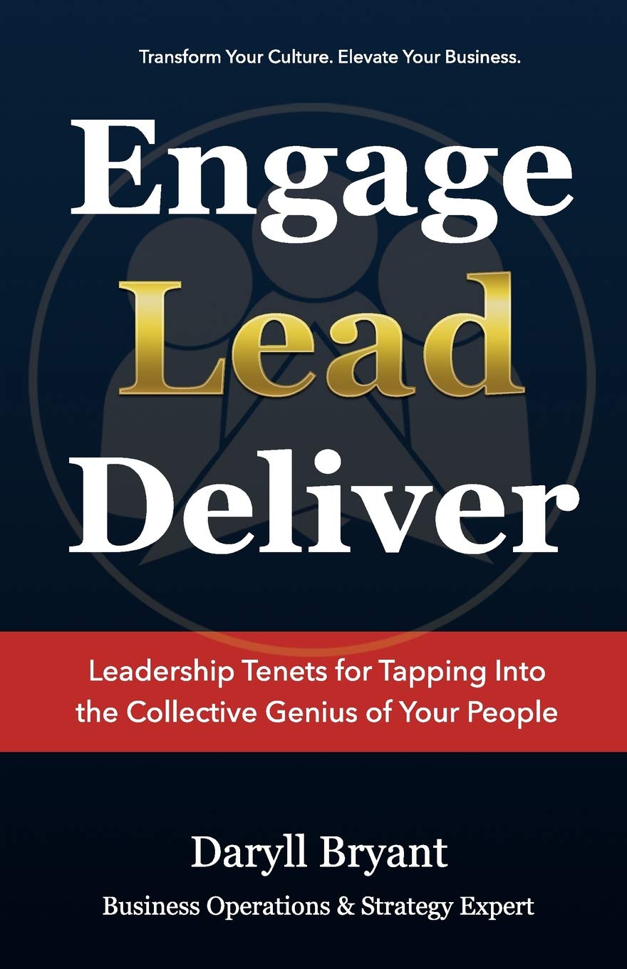Engage. Lead. Deliver.: Leadership Tenets for Tapping into the Collective Genius of Your People