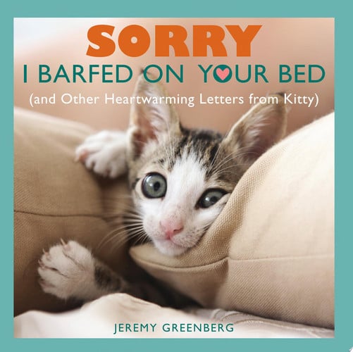 Sorry I barfed on your bed: (and other heartwarming letters from kitty)