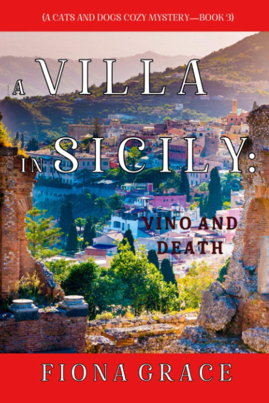 A Villa in Sicily: Vino and Death (A Cats and Dogs Cozy Mystery—Book 3) - 9686