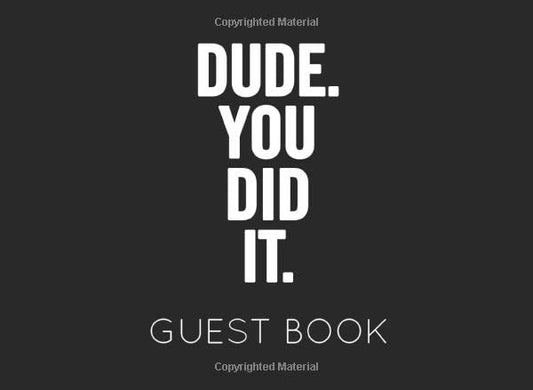 Dude. You Did It. Guest Book: Blank Graduation Guest Book to Sign In for family and friends - 805