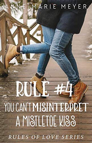Rule #4: You Can't Misinterpret a Mistletoe Kiss (The Rules of Love) - 5452
