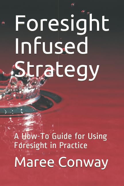 Foresight Infused Strategy: A How-To Guide for Using Foresight in Practice