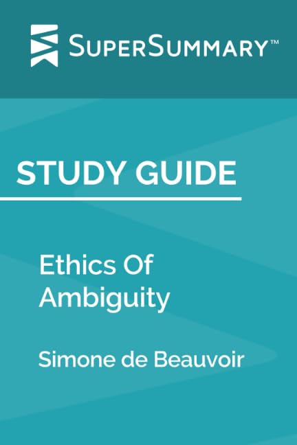 Study Guide: Ethics Of Ambiguity by Simone de Beauvoir (SuperSummary) - 4871