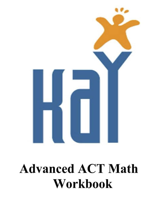 Kay Tutoring Advanced ACT Math Workbook