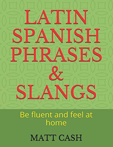 LATIN SPANISH PHRASES & SLANGS: Be fluent and feel at home