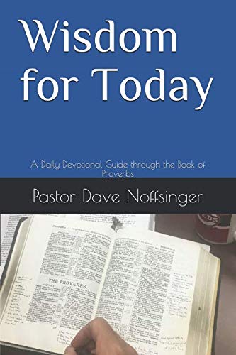 Wisdom for Today: A Daily Devotional Guide through the Book of Proverbs