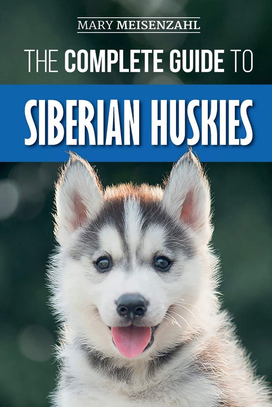 The Complete Guide to Siberian Huskies: Finding, Preparing For, Training, Exercising, Feeding, Grooming, and Loving your new Husky Puppy - 7528