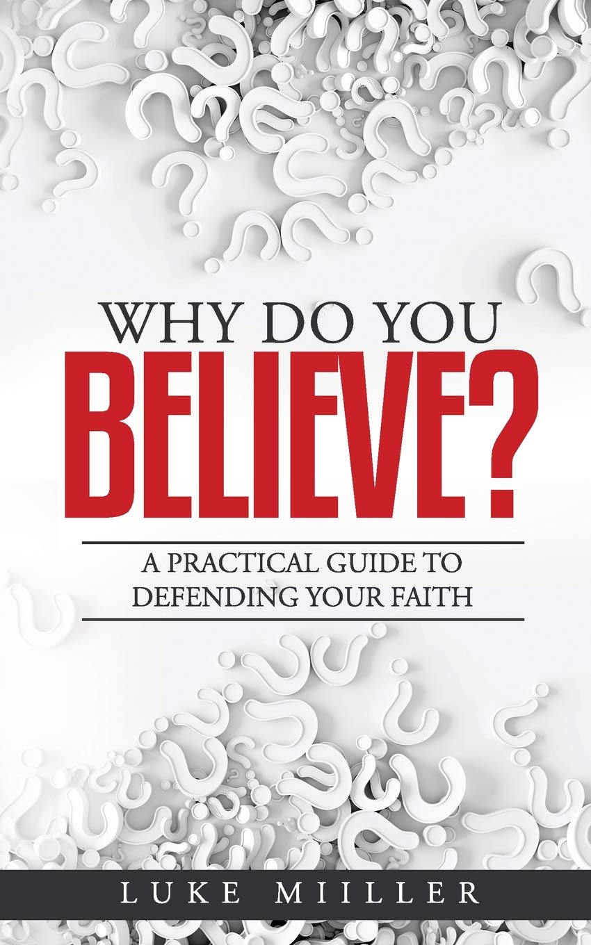 Why Do You Believe: A Practical Guide to Defending Your Faith - 9916