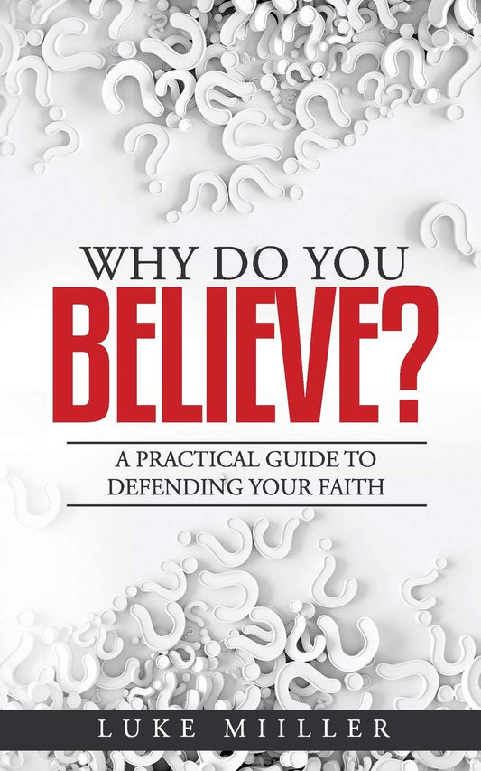 Why Do You Believe: A Practical Guide to Defending Your Faith - 9916