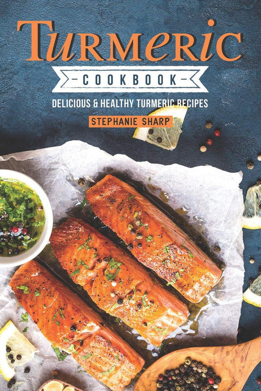 Turmeric Cookbook: Delicious & Healthy Turmeric Recipes - 4132