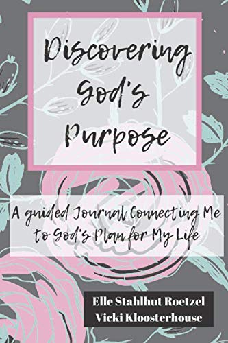 Discovering God's Purpose: A Guided Journal Connecting Me to God's Plan for My Life