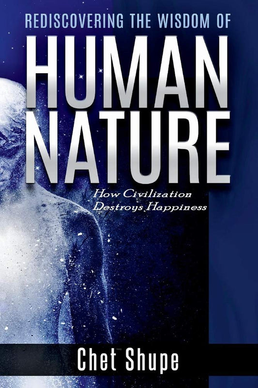 Rediscovering the Wisdom of Human Nature: How Civilization Destroys Happiness - 6739