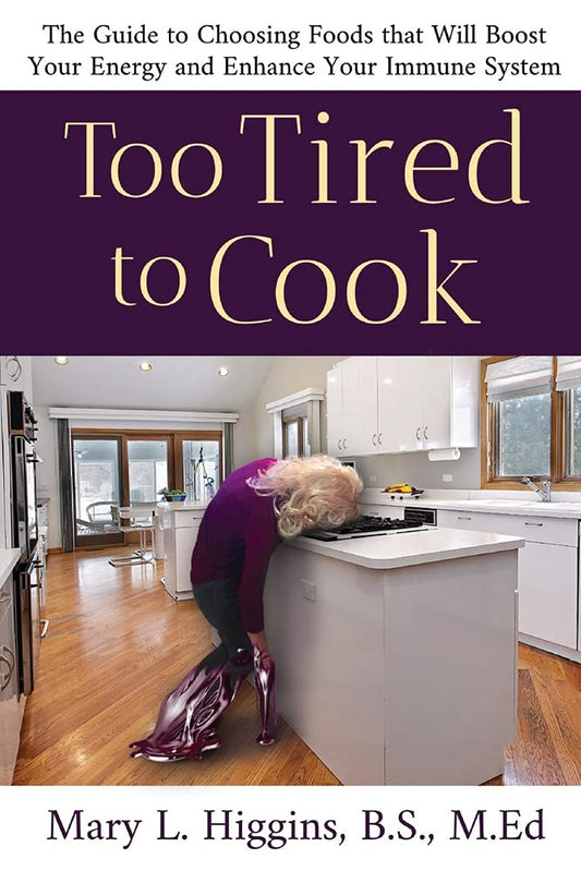 Too Tired to Cook: The Guide to Choosing Foods That Will Boost Your Energy and Enhance Your Immune System - 8643