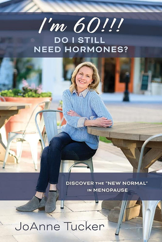 I'M 60!!! DO I STILL NEED HORMONES?: DISCOVER THE "NEW NORMAL" IN MENOPAUSE