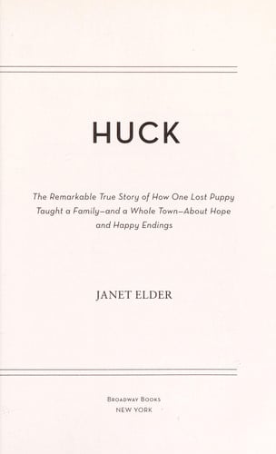 Huck: the remarkable true story of how one lost puppy taught a family- and a whole town- about hope and happy endings